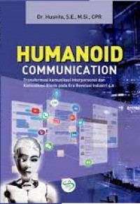 Image of Humanoid Communication : Transformasi Komunikasi Interpersonal dan Komunikasi Bisnis pada Era Revolusi Industri 4.0